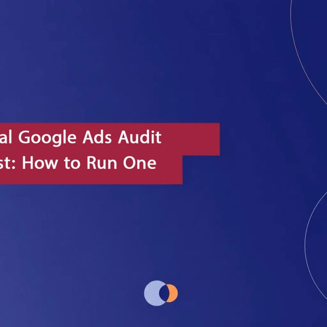 Technical Google Ads Audit Checklist: How to Run One