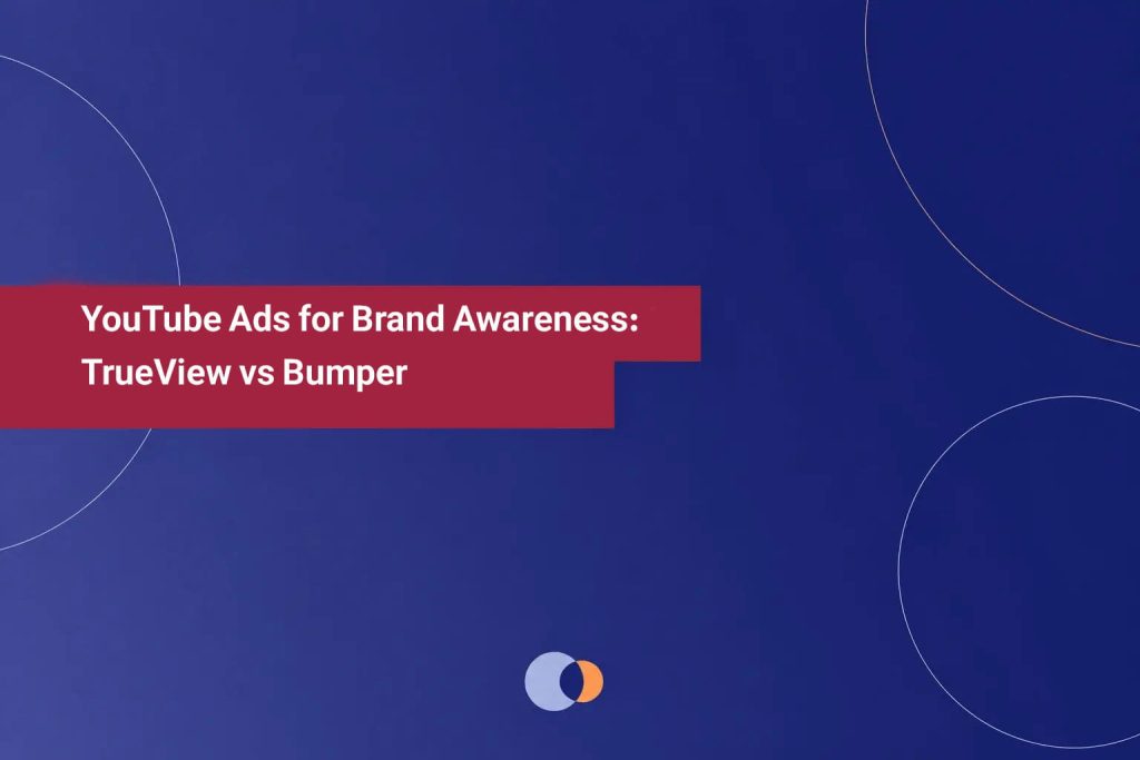 youtube ads brand awareness trueview vs bumper