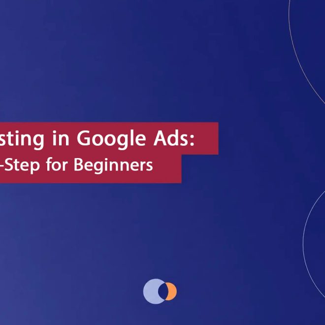 A/B Testing in Google Ads: Step-by-Step for Beginners