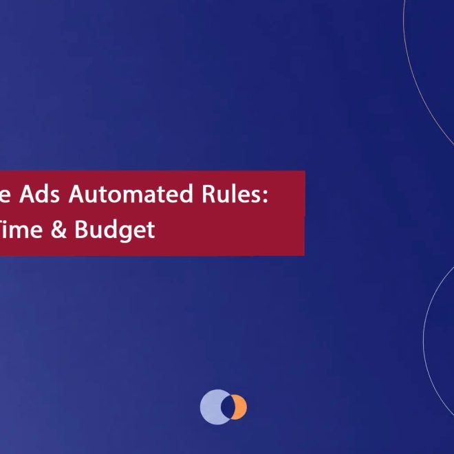 Google Ads Automated Rules: Save Time & Budget