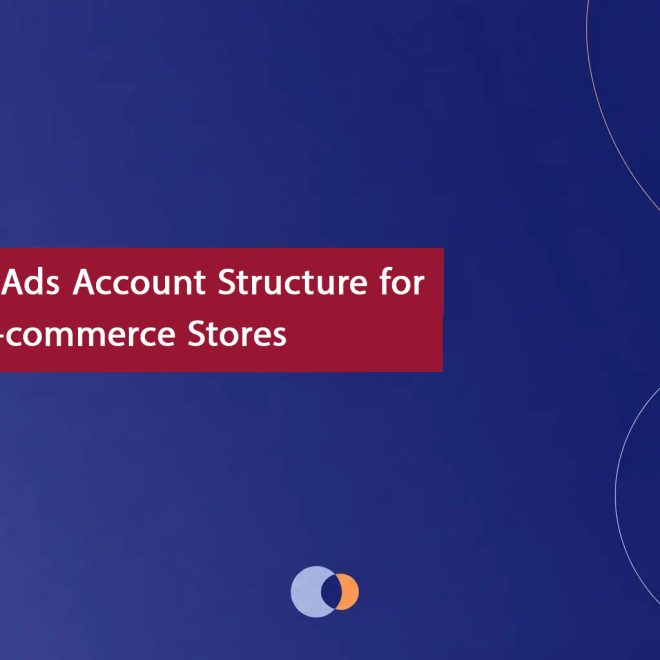 Google Ads Account Structure for Large E-commerce Stores