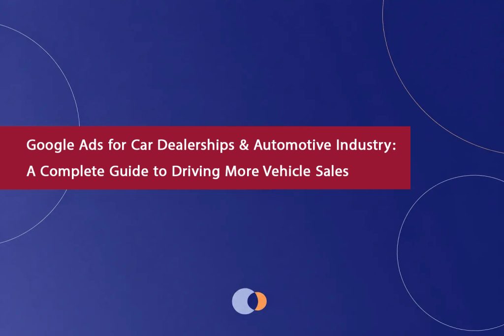Google-Ads-for-Car-Dealerships-&-Automotive-Industry