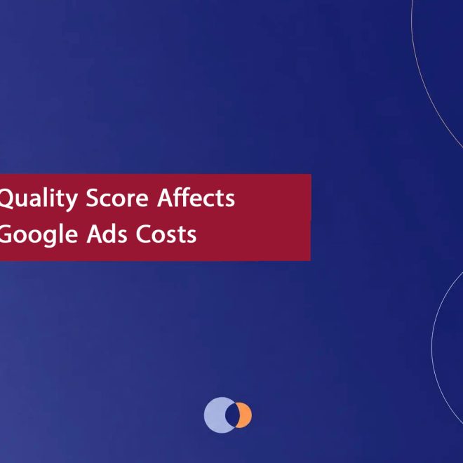 How Quality Score Affects Your Google Ads Costs (And What to Do)