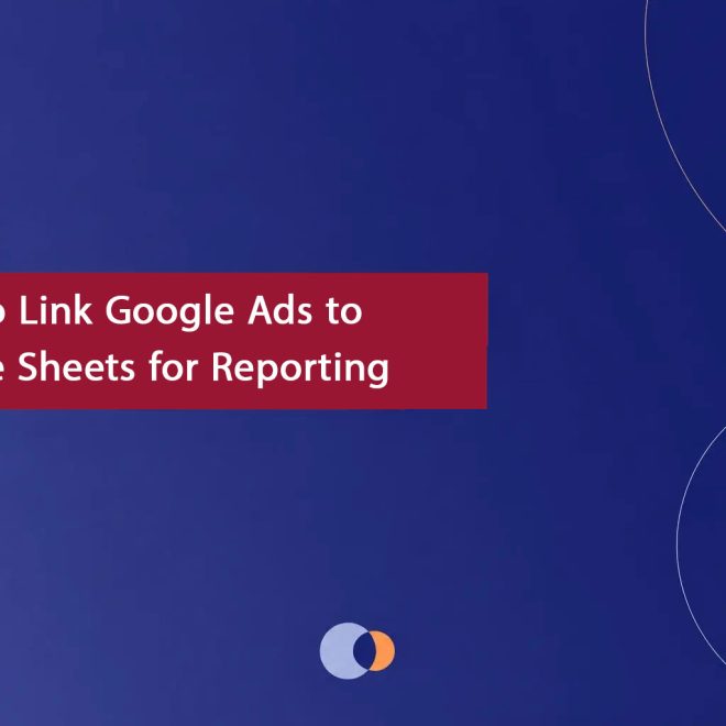 How to Link Google Ads to Google Sheets for Reporting